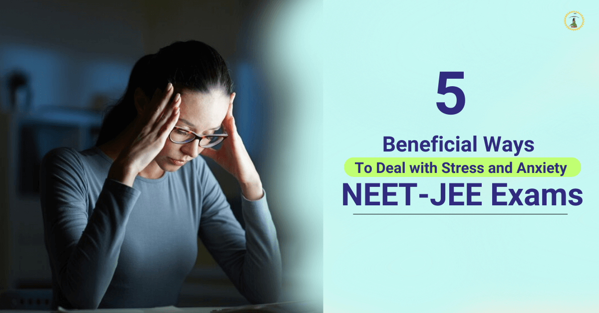 10 Beneficial Ways to Deal with Stress and Anxiety before NEET-JEE Exams